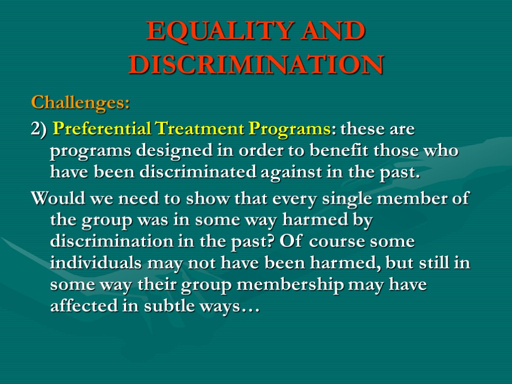 EQUALITY AND DISCRIMINATION Challenges: 2) Preferential Treatment Programs: these are programs designed in order